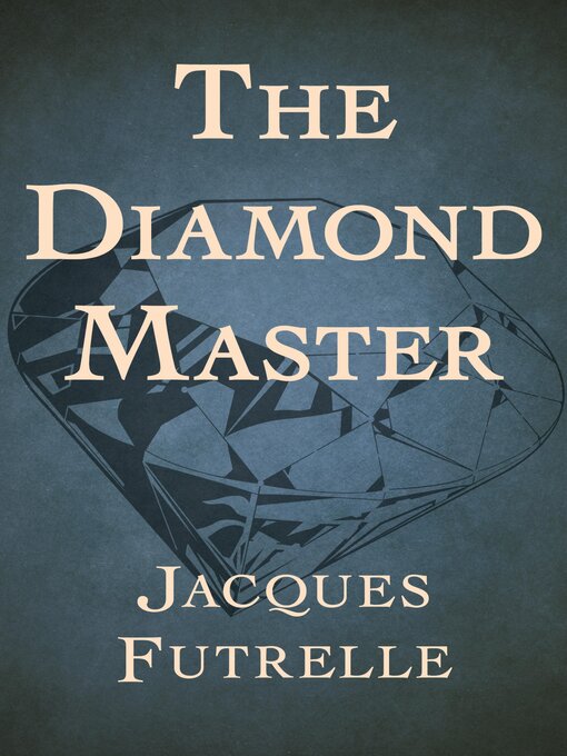 Title details for The Diamond Master by Jacques Futrelle - Available